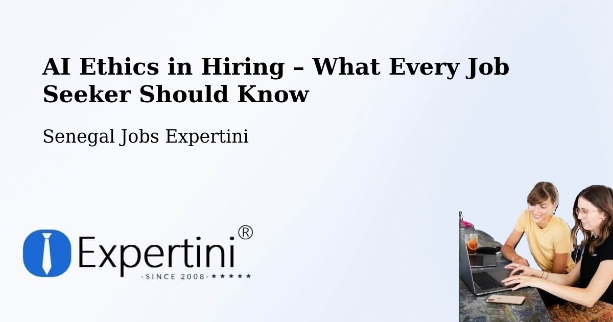AI Ethics in Recruitment & Hiring – Kédougou - Kédougou, Senegal Jobs Expertini