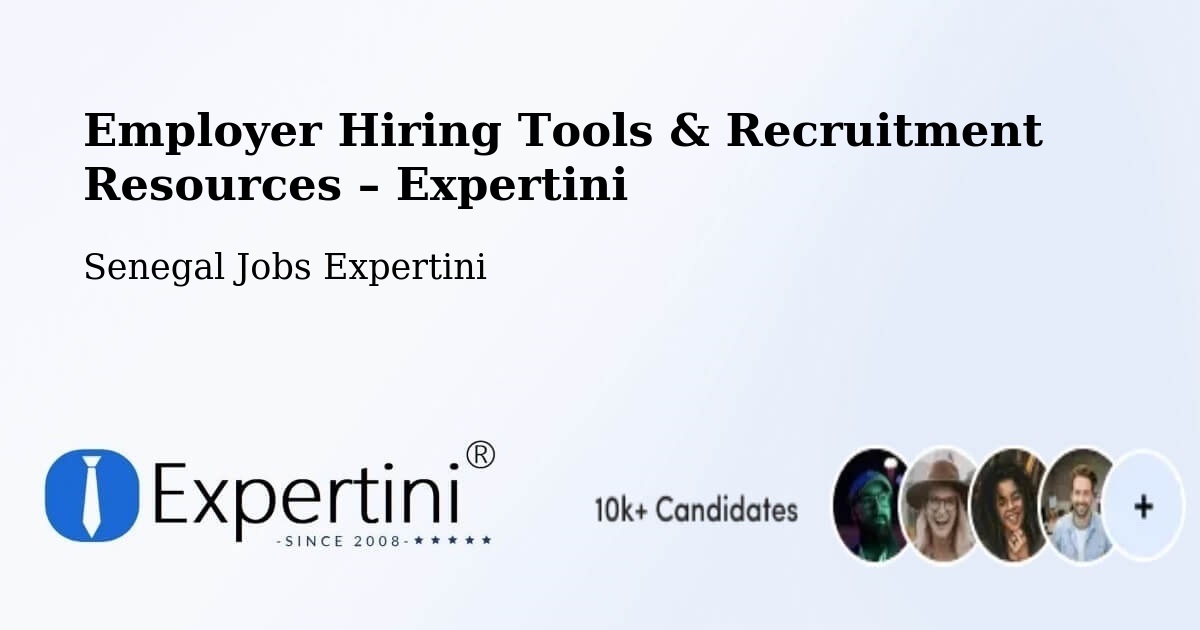 Employer Hiring Tools & Recruitment Resources – Kédougou - Kédougou, Senegal Jobs Expertini
