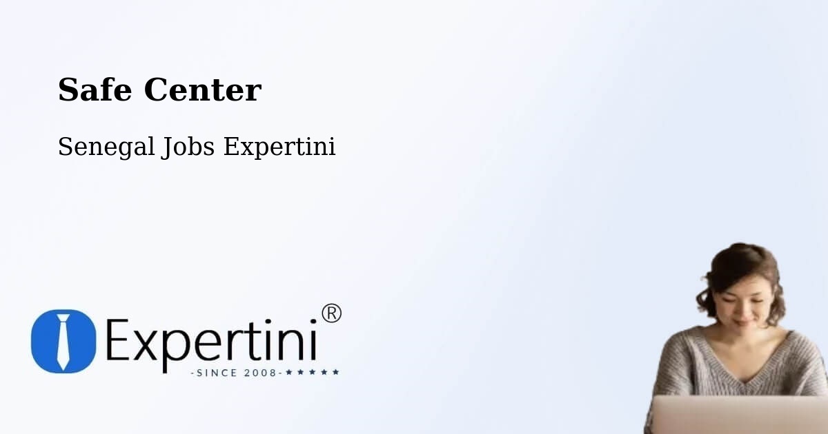 Safety Center – Kédougou - Senegal Jobs Expertini
